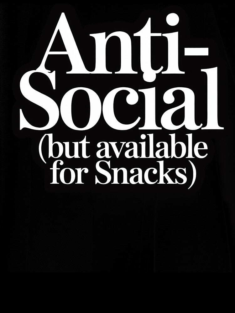 Anti Social But Available for Snacks Funny Quote by AScribbler0