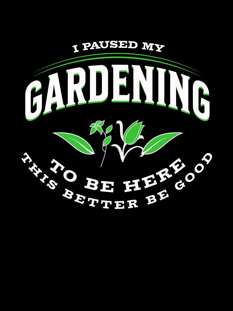 I Paused My Gardening To Be Here - Funny Vintage For Gardeners by Amir Abou-Roumié