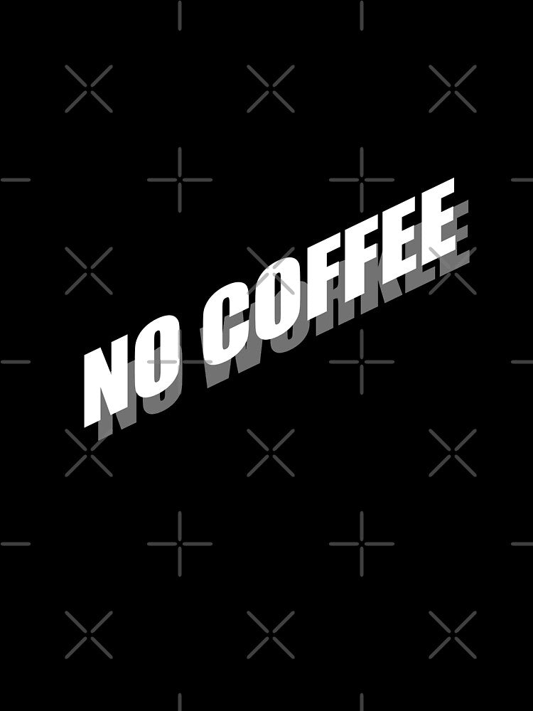 No coffee no work by Montrepeneuer