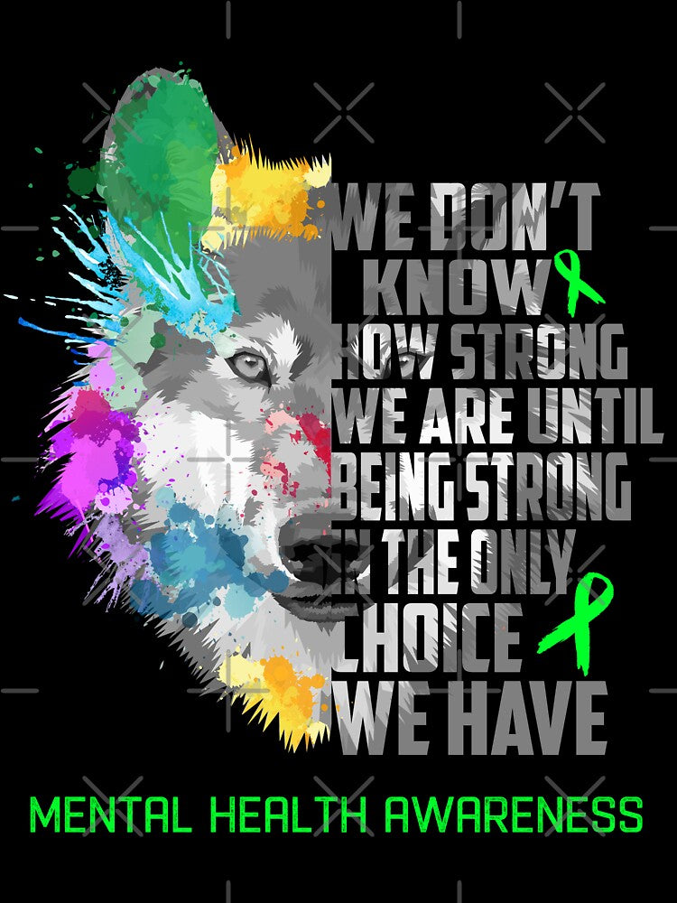 Mental Health Awareness, We Do Not Know How Strong We Are Until Being Strong In The Only Choice We Have by KatMercerr