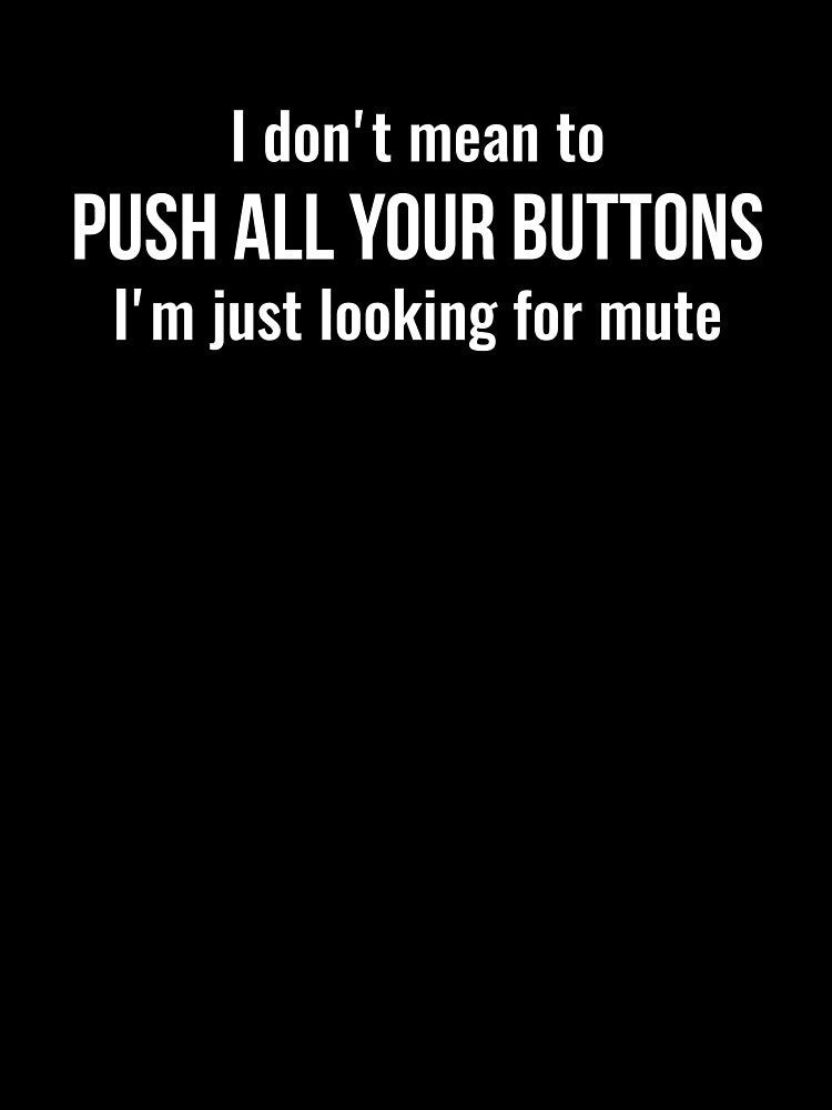 I don't mean to push all your buttons Sarcastic by  Srdjan Stanisic