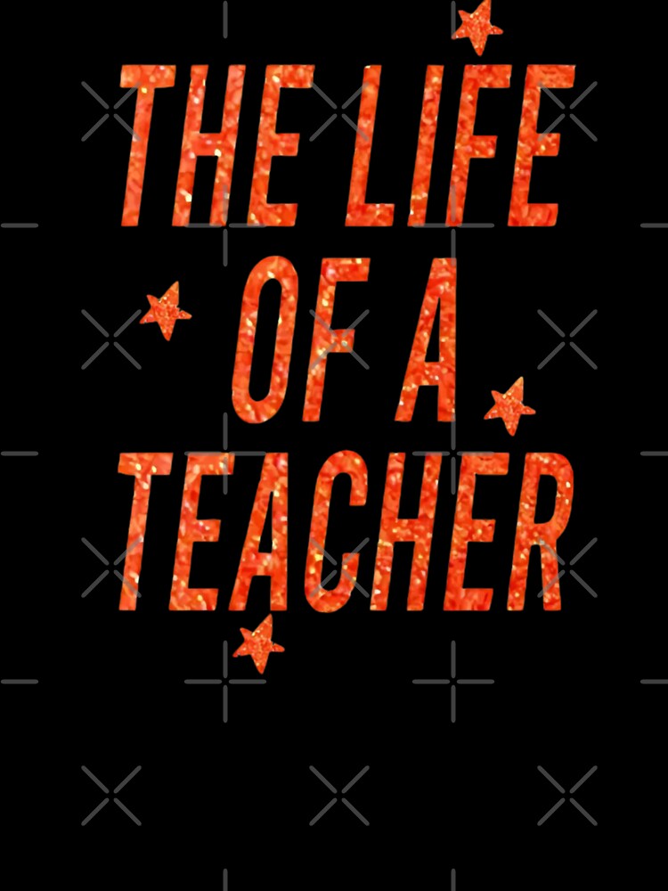 The Life Of A Teacher Glitter And Stars by calypso-designs