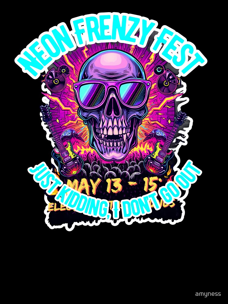 Neon Frenzy Fest - Just Kidding, I dont go out by amyness