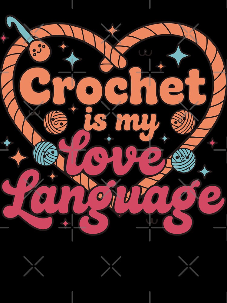 Crochet Is My Love Language Funny Crochet Lover by LuminOrb