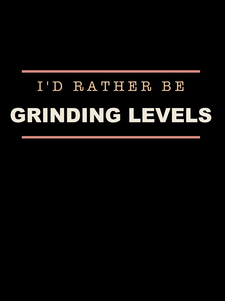 I'd Rather Be Grinding Levels - Gamer by RetroThreadWorks