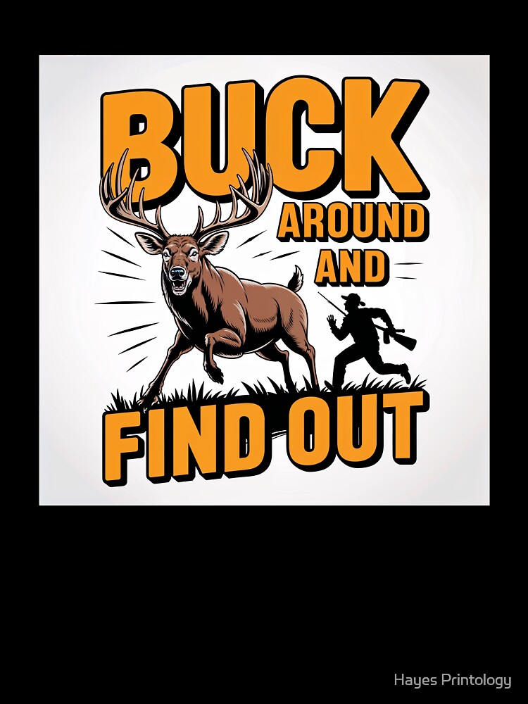 Buck Around And Find Out by Hayes Printology