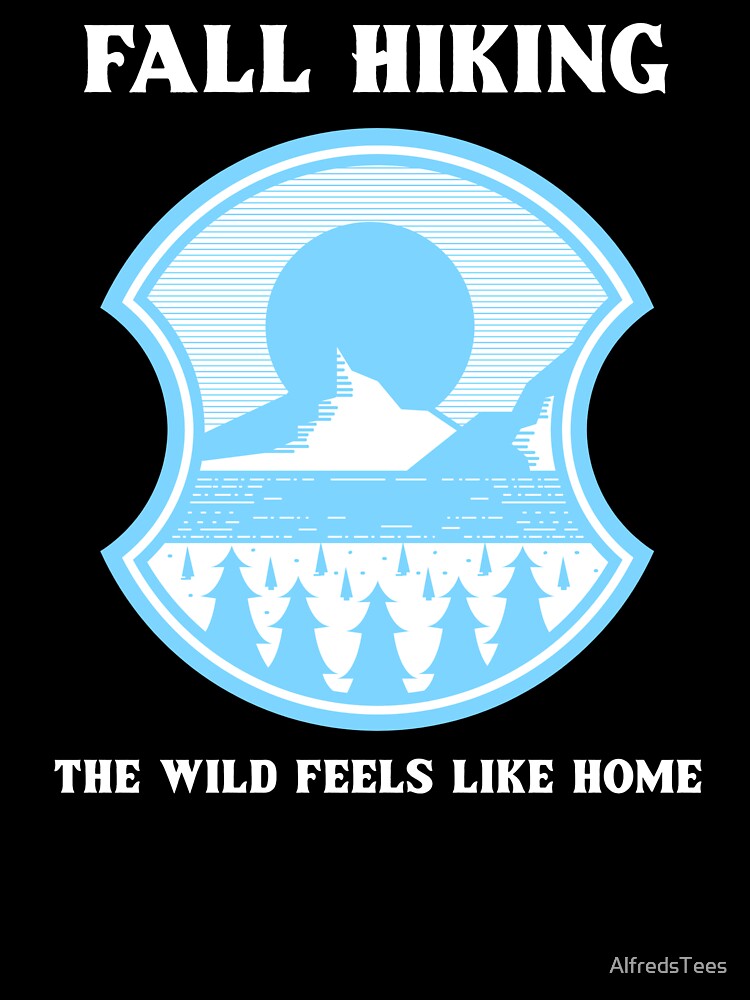 Fall Hiking: The Wild Feels Like Home 2 by AlfredsTees