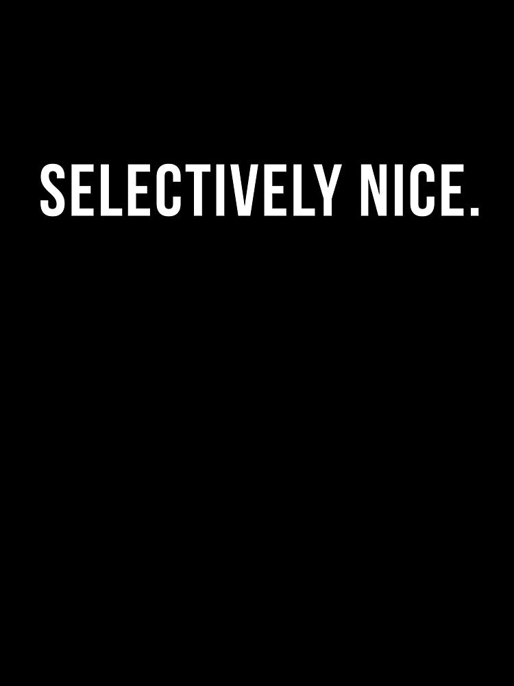 Selectively Nice. Minimalist Quote Design | Bold Attitude Statement by Anyshca