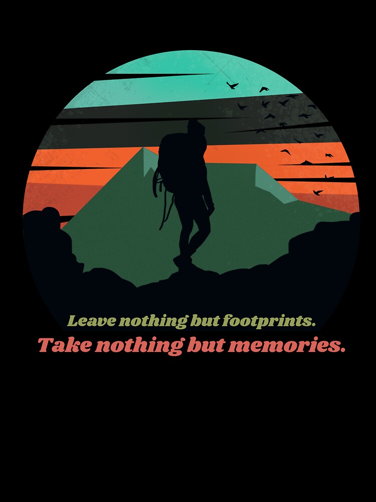 Adventure Hiking Quote - Leave nothing but footprints. Take nothing but memories. by ThreadMosaicCo