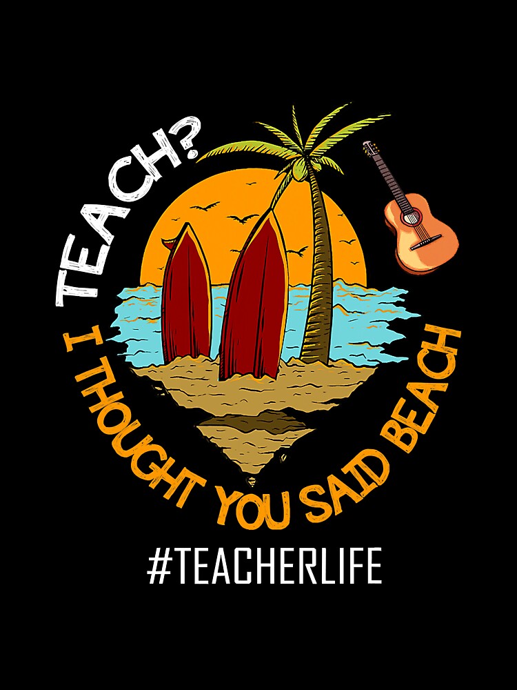 Teach I Thought You Said Beach Teacher by unassertive19