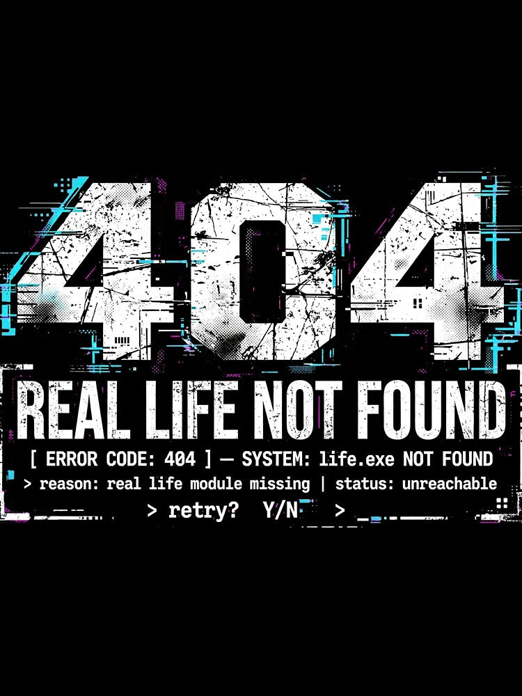 404 Real Life Not Found Funny Programmer Shirt - life.exe Error Code Glitch by JAMOUM1