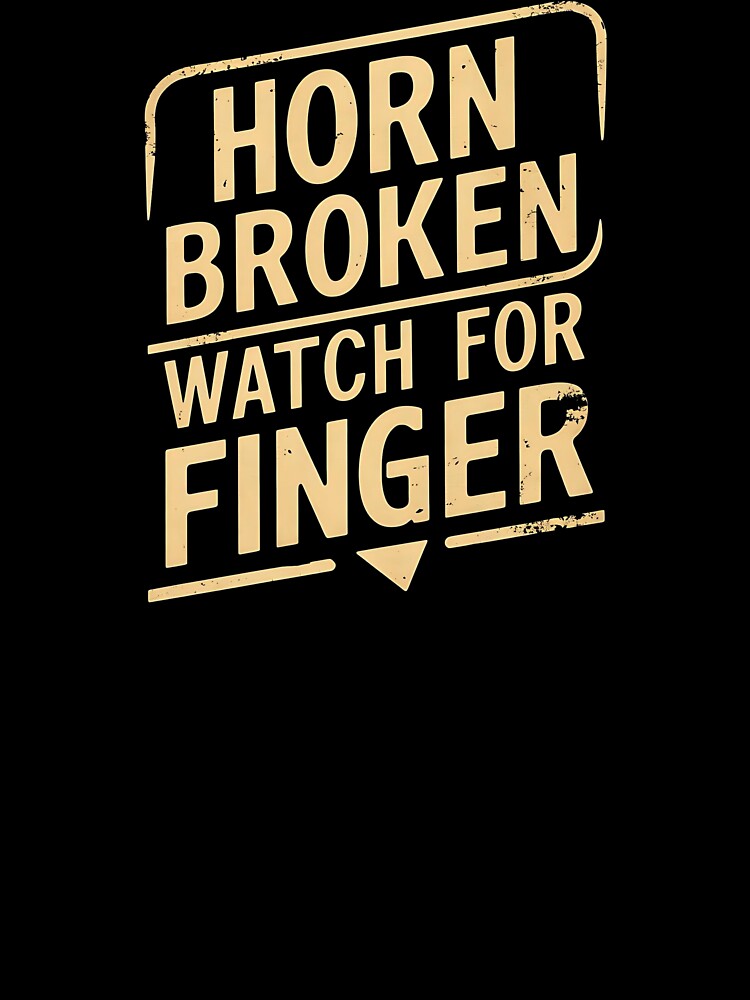 Horn Broken, Watch For Finger. Trucker Birthday by DomTeesHaven