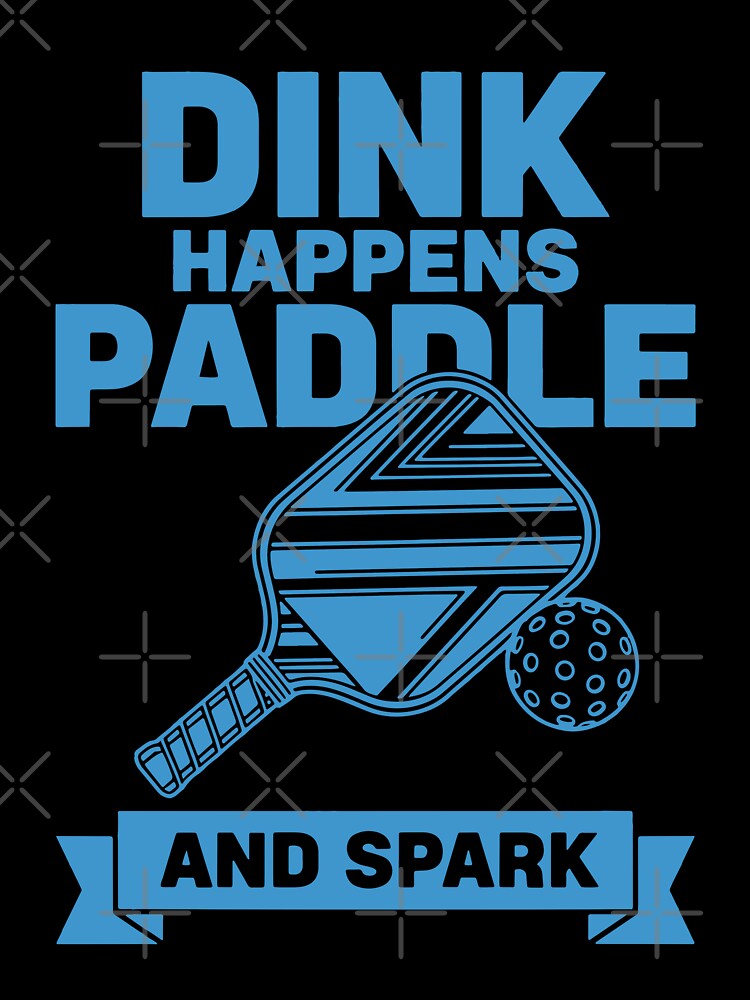 Pickleball Dink Happens Paddle And Spark Funny by LuminOrb