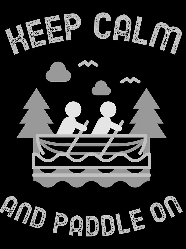 Keep calm and paddle on by PTree1
