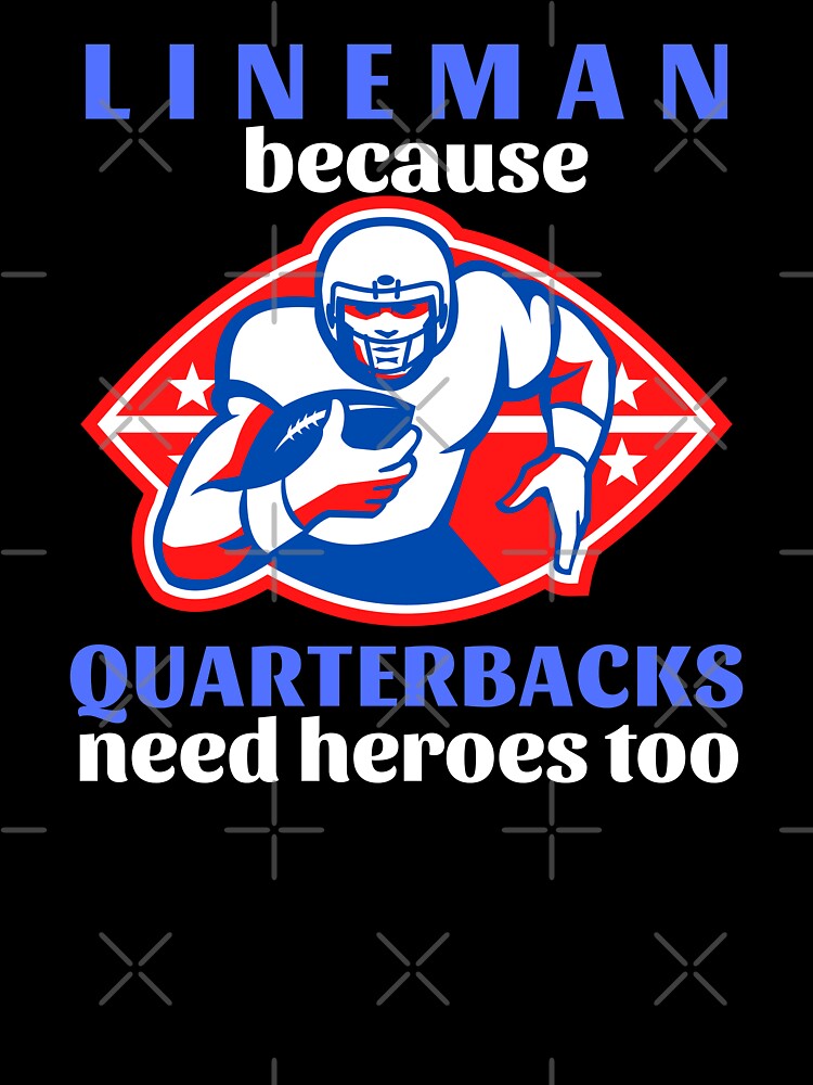 Lineman Because Quarterbacks Need Heroes Too (Blue Text) - American Football by CaitU