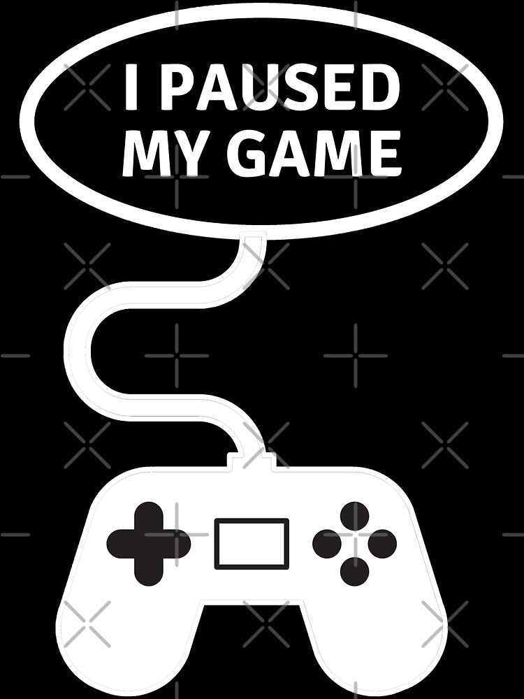 I paused my Game, Gamer, Player, Game over, Humor, Gift, Gift Idea, Present, Birthday, Father's Day by Rautee