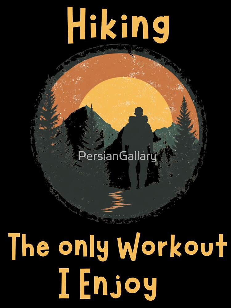 Hiking The Only Workout I Enjoy Funny Hiking Saying by PersianGallary