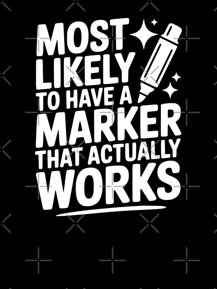 Most Likely To Have a Marker That Actually Works by theartfulaspie