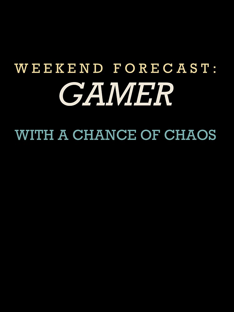 Weekend Forecast: Gamer With A Chance Of Chaos - Gamer by RetroThreadWorks