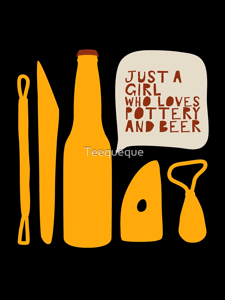 Just a girl who loves pottery and beer by Teequeque