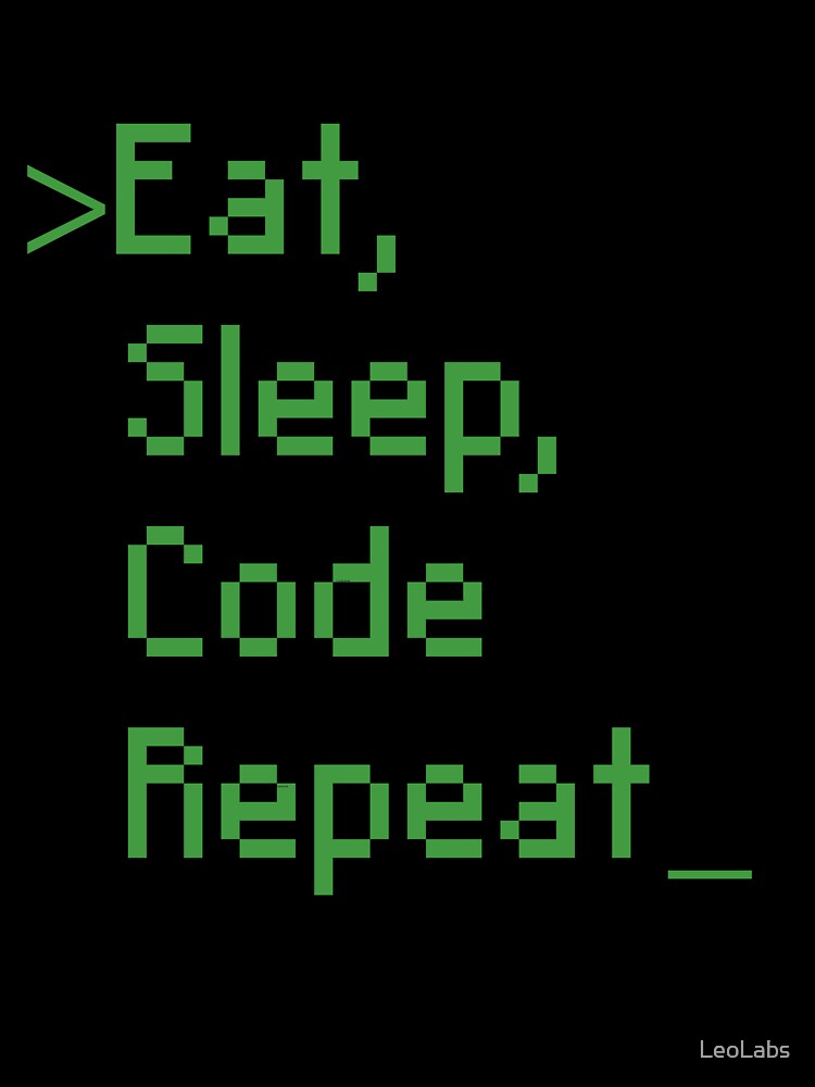Eat Sleep Code Repeat by LeoLabs