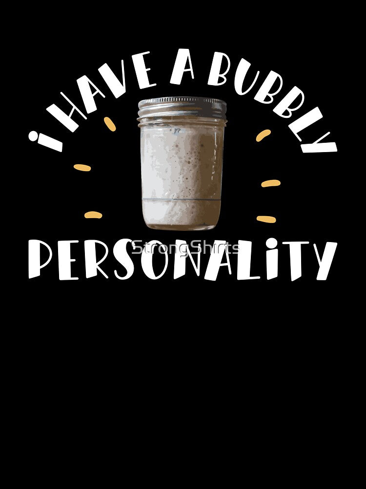 I Have A Bubbly Personality Funny Sourdough Starter Fanatic by StrongShirts