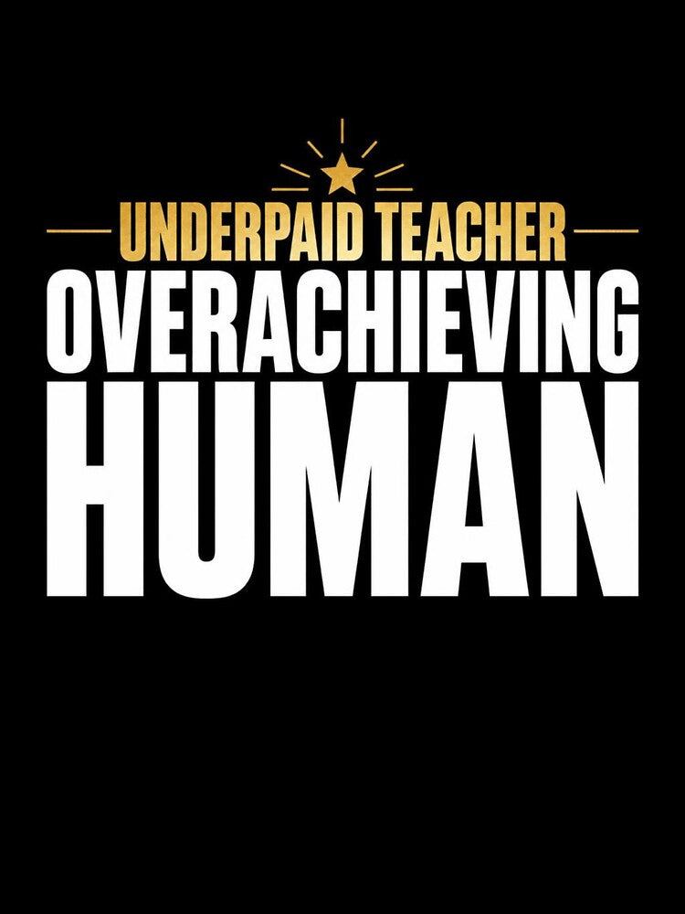 Underpaid Teacher Overachieving Human Funny Educator Finance Gift Shirt Tee by BrokeNoMoreCo