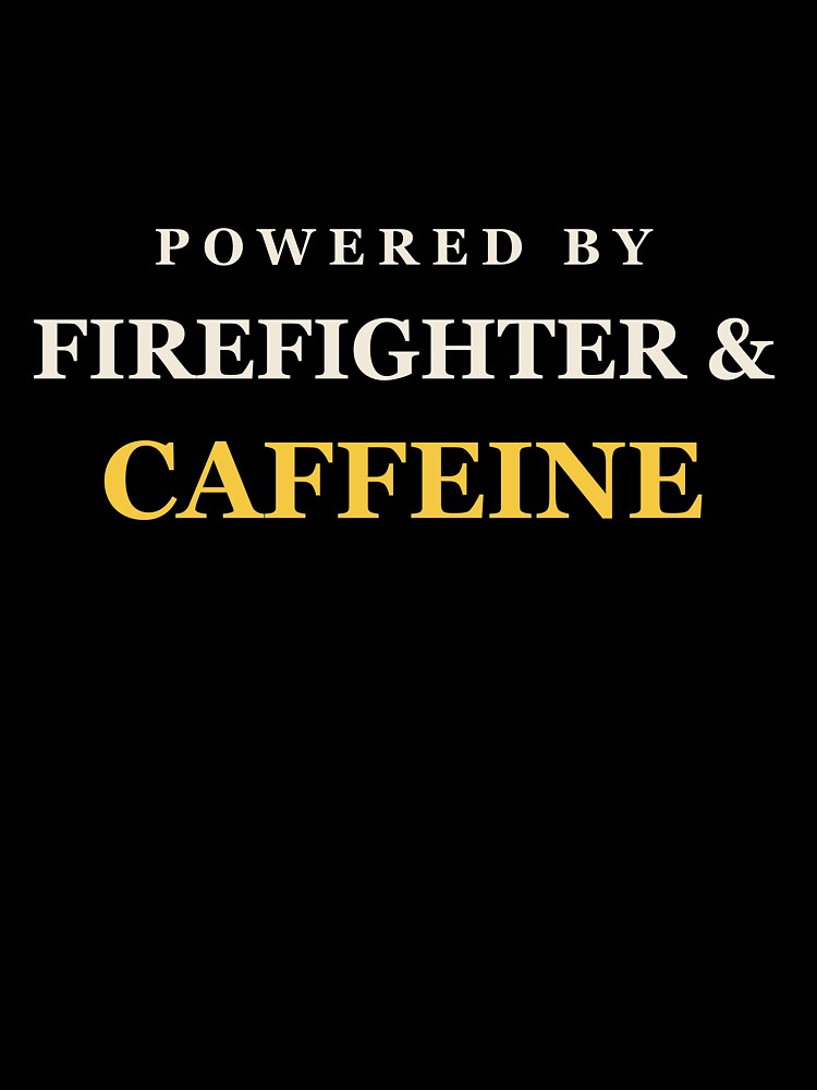 Powered By Firefighter & Caffeine - Firefighter by RetroThreadWorks