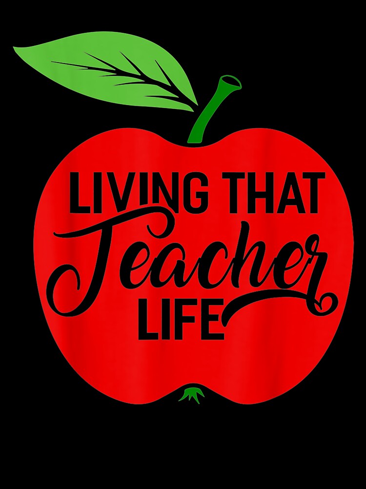 Living That Teacher Life Funny Teachers Student by lolahomya