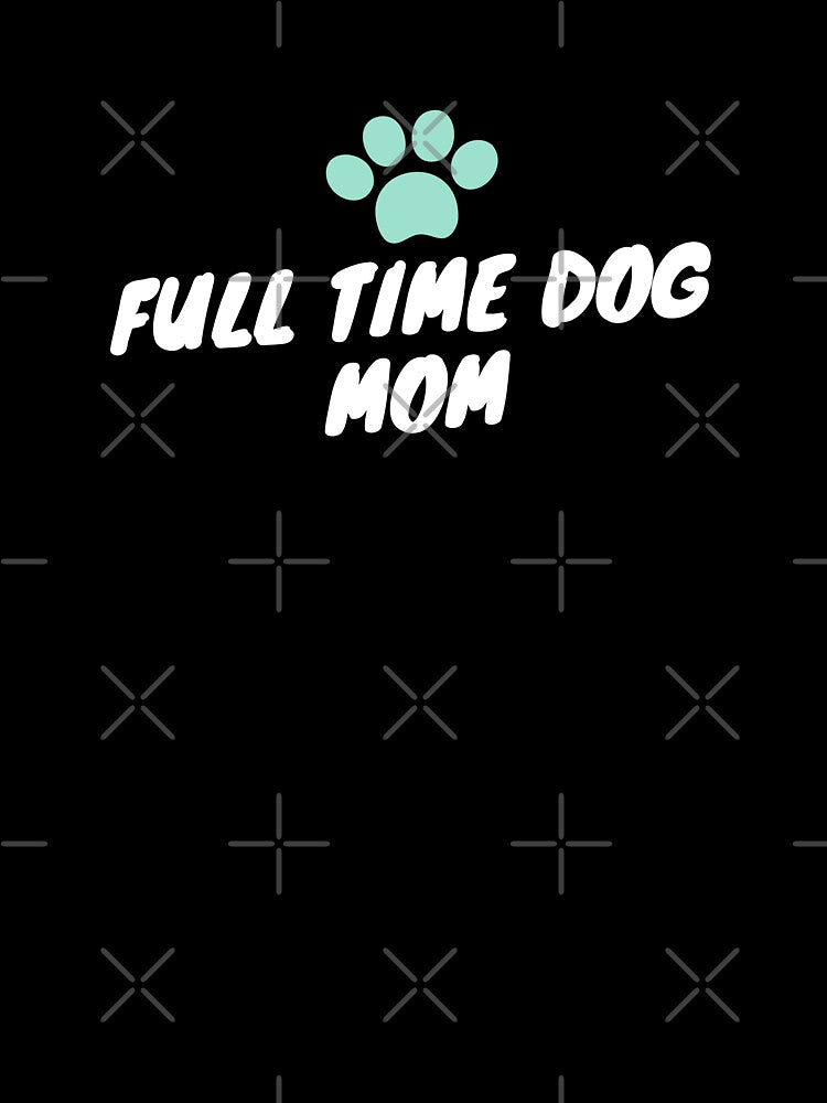 Full time dog mom by Euc lid