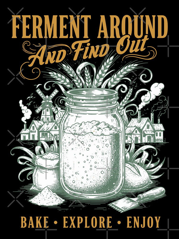 sourdough Ferment Around And Find Out Bread Baking by LuminOrb