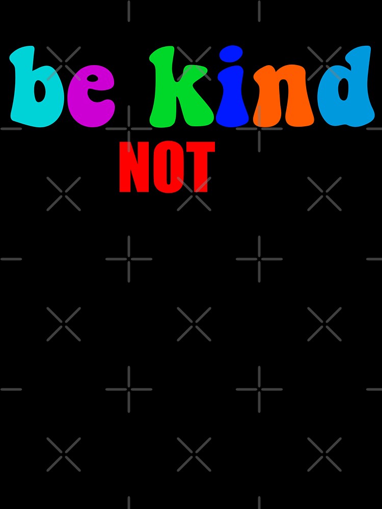 Be Kind But Not Dumb - Colorful Sarcastic Mental Health Motivational Quote by XIOMOS