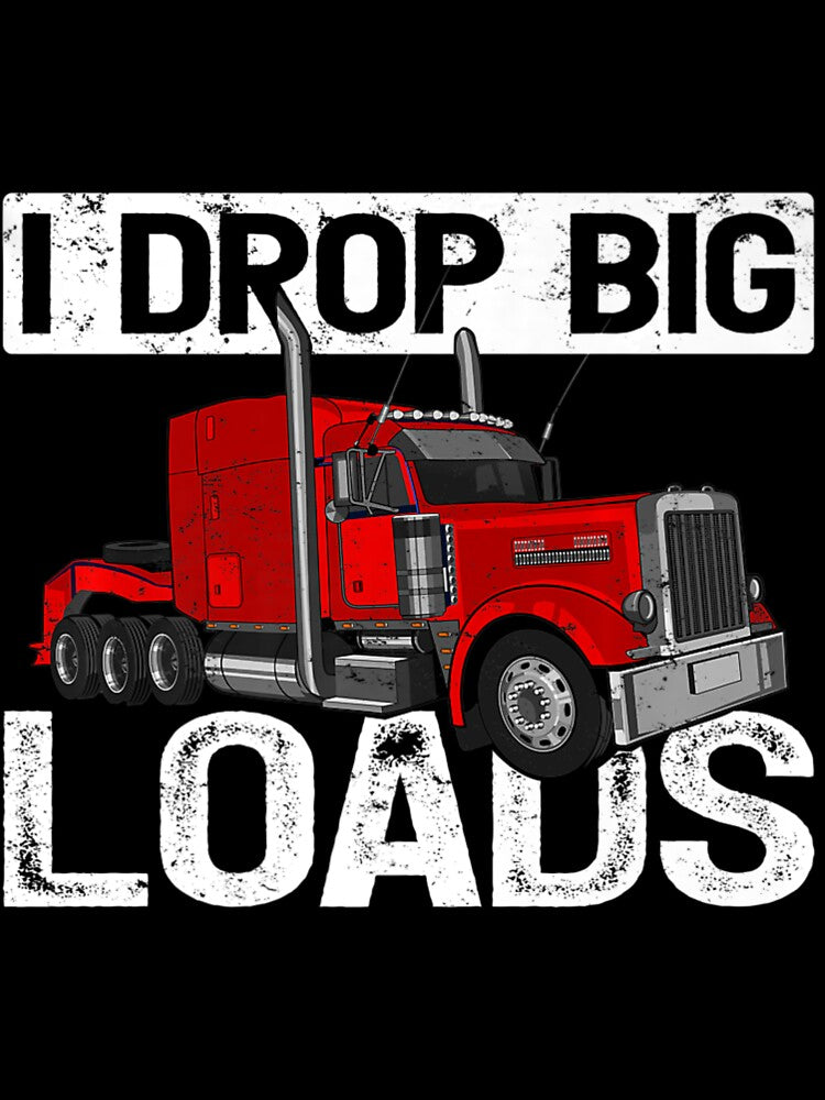 I Drop Big Loads Big Rig Truck Driver Premium by DamilolaKenmore
