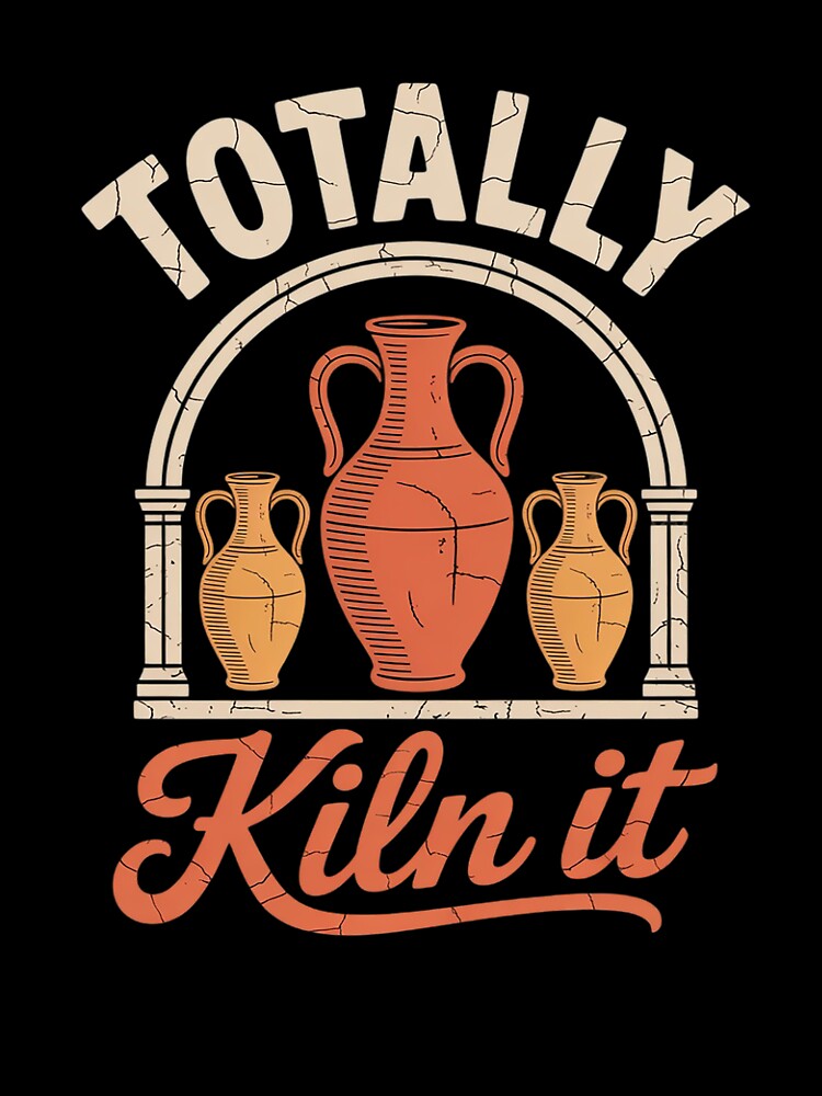 Totally kiln it - Pottery Ceramic Artist Potter Ceramicist by InspiredFoul