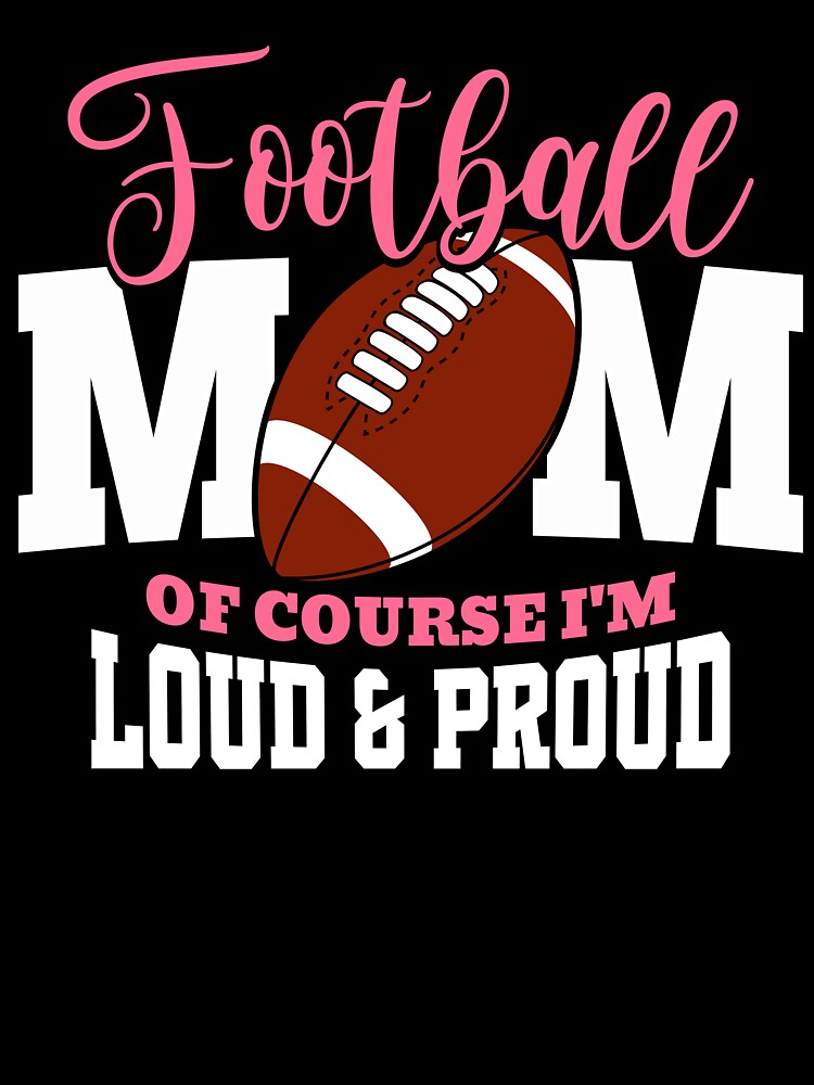 football mom of course I'm loud & proud by J-Kustoms
