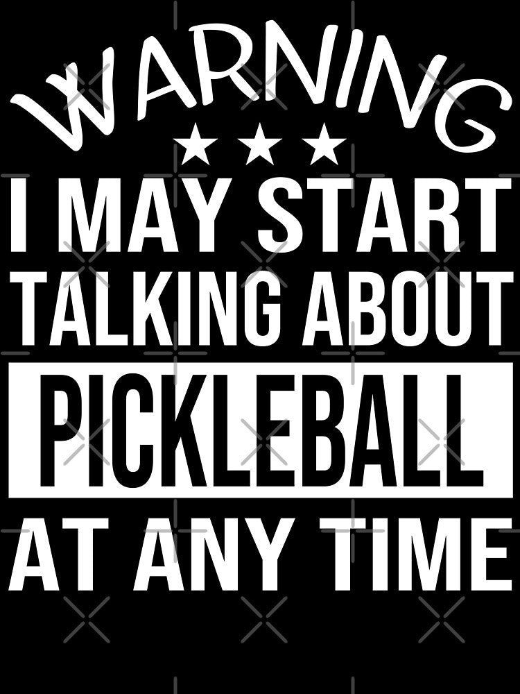 I May Start Talking About PICKLEBALL At Any Time - Funny PICKLEBALL by YukiShop