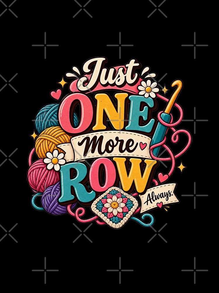 Just One More Row – Funny Crochet & Yarn Lover Design by Makabas