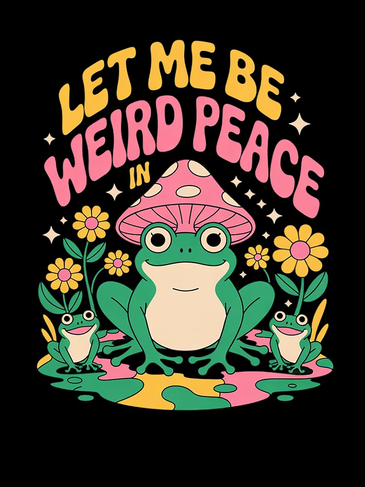 Let Me Be Weird In Peace Cute Goblincore Frog by KotexTemu