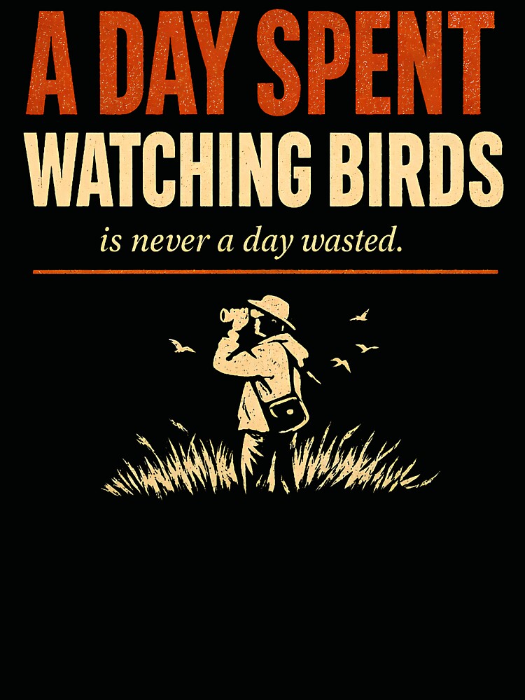 A Day Spent Watching Birds Is Never A Day Wasted Vintage T-Shirt by Go Karillo