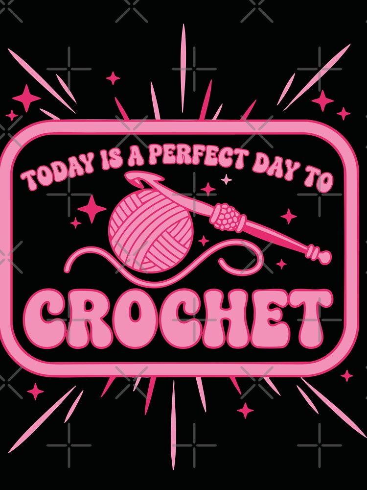Today Is A Perfect Day To Crochet Funny by LuminOrb