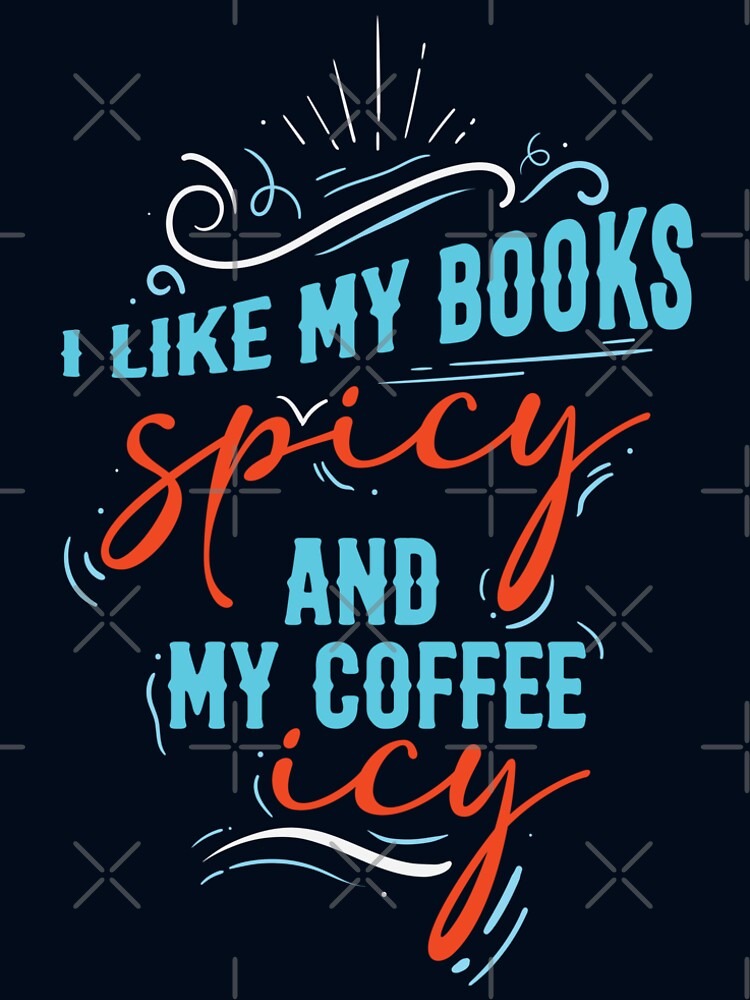 I Like my Books Spicy and my Coffee Icy by chillaxcats