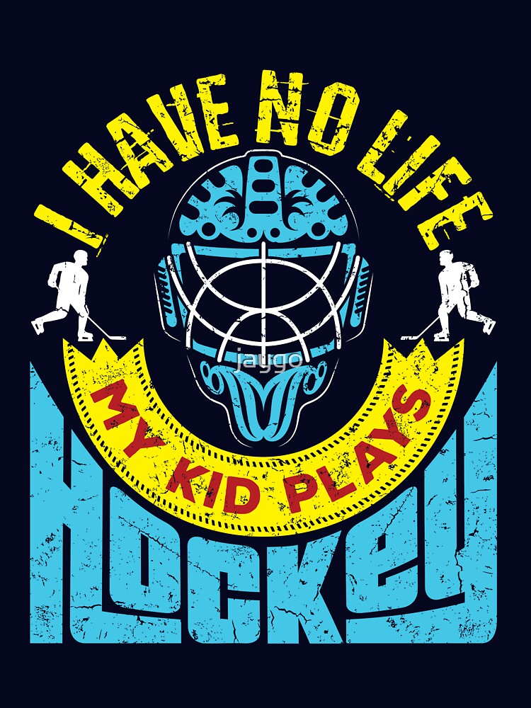 Hockey Mom Dad I Have No Life My Kid Plays Hockey by jaygo
