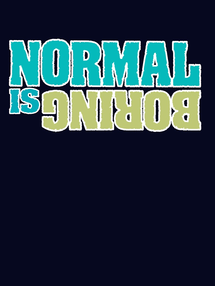 Don't be normal that's boring by ELK20