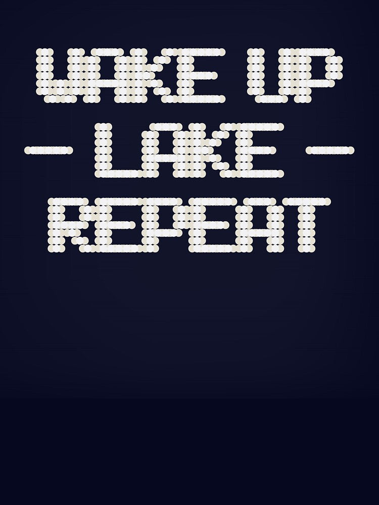 Wake Up, Lake, Repeat by FishWorldwide
