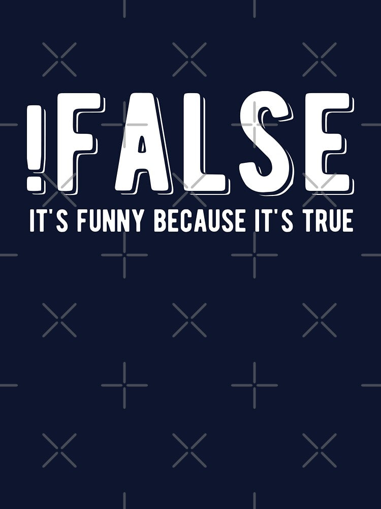 !FALSE it's funny because it's true - Funny Programming Jokes - Dark Color by Programming Jokes