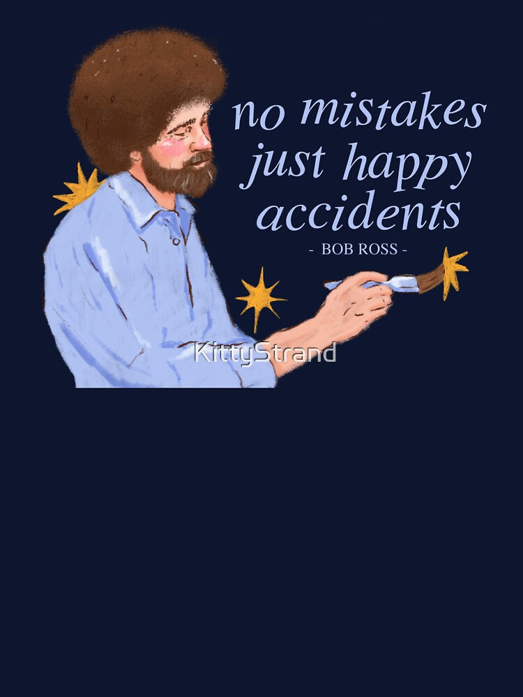 Bob Ross - No Mistakes Just Happy Acciddednts Quote by KittyStrand Unisex