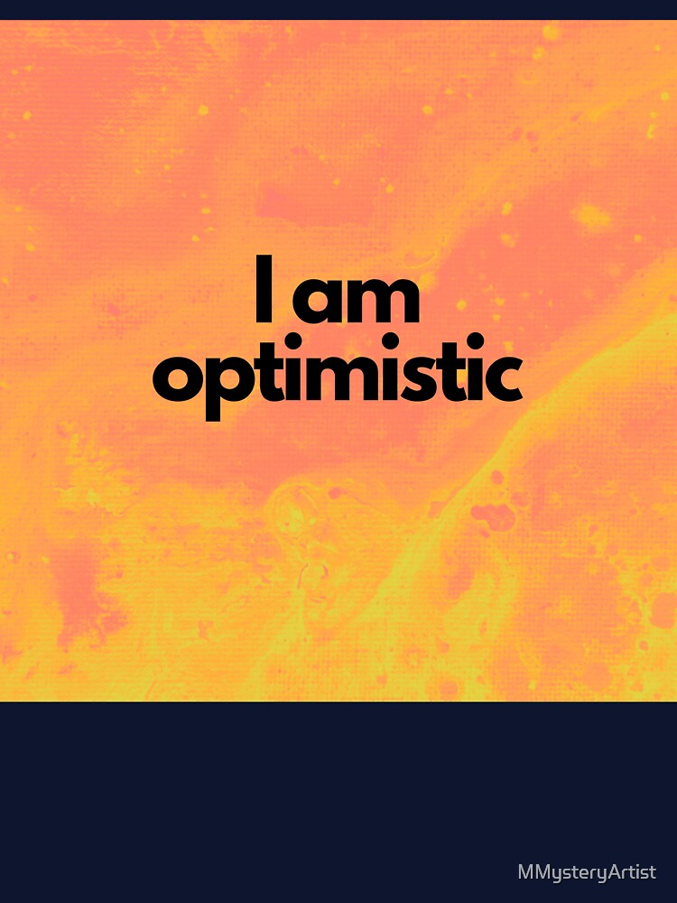 I am optimistic by MMysteryArtist