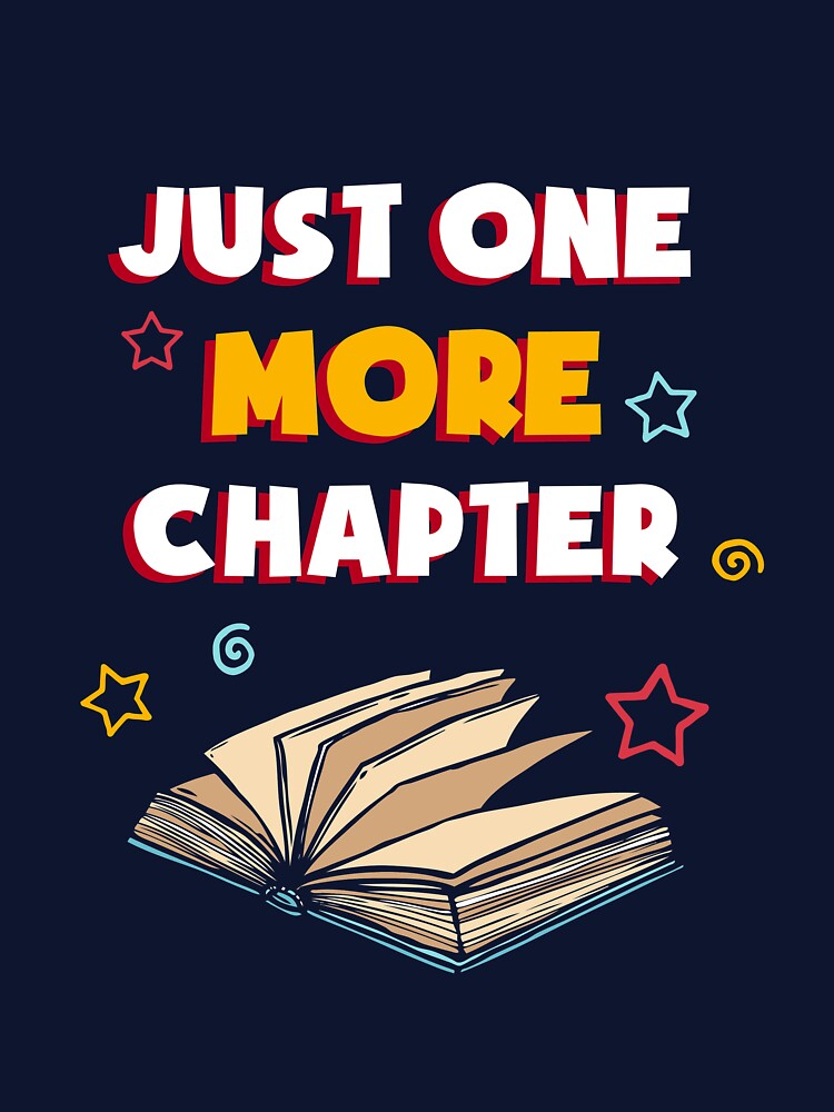 Just One More Chapter T-Shirt by 5ftshirt