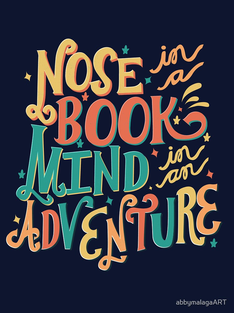 Nose in a book, Mind in an Adventure Text by abbymalagaART