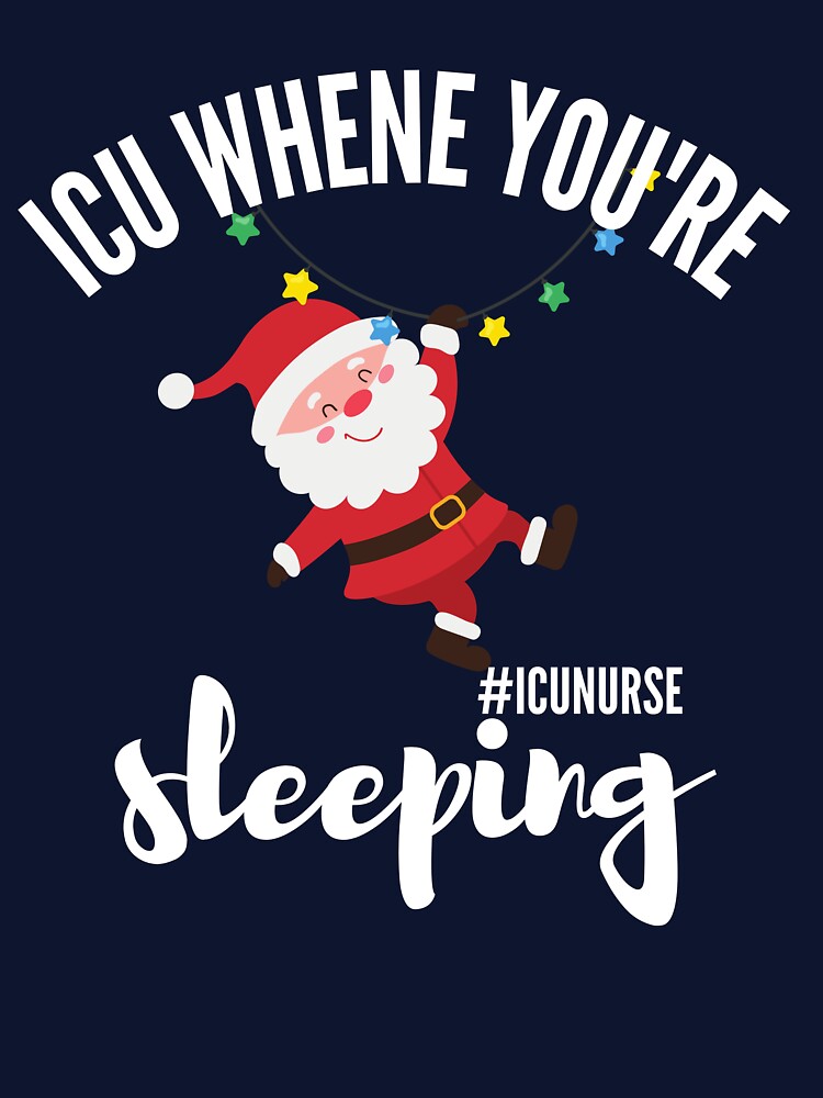ICU When You're Sleeping, ICU Christmas Shirt by Morja2015